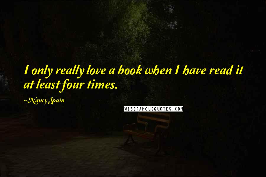 Nancy Spain Quotes: I only really love a book when I have read it at least four times.