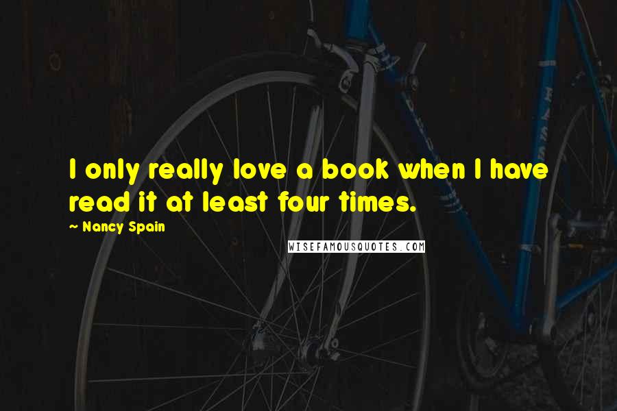 Nancy Spain Quotes: I only really love a book when I have read it at least four times.