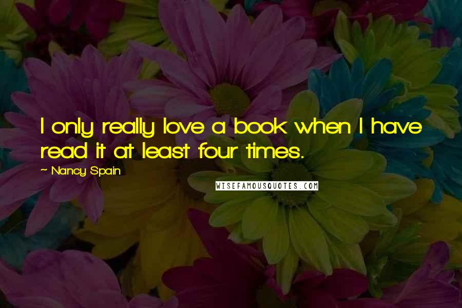 Nancy Spain Quotes: I only really love a book when I have read it at least four times.