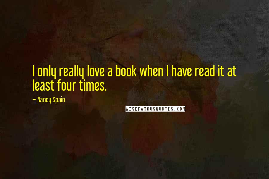 Nancy Spain Quotes: I only really love a book when I have read it at least four times.