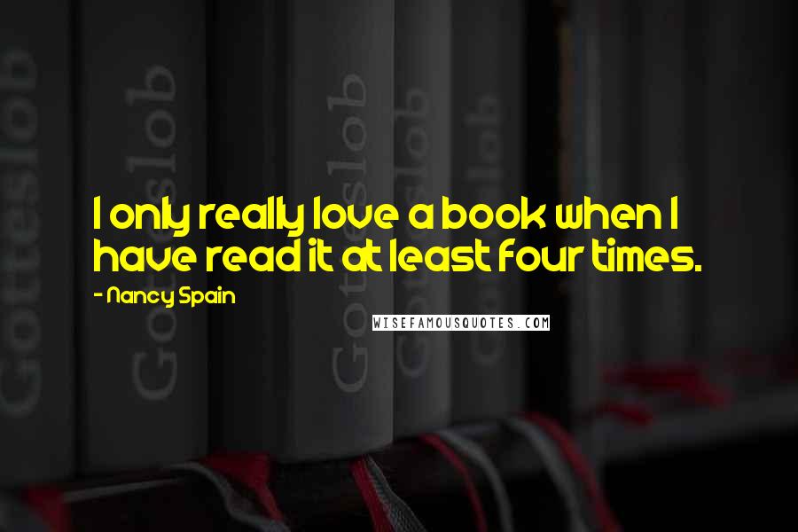 Nancy Spain Quotes: I only really love a book when I have read it at least four times.