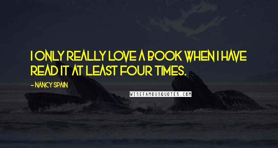 Nancy Spain Quotes: I only really love a book when I have read it at least four times.