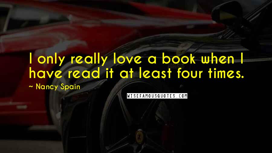 Nancy Spain Quotes: I only really love a book when I have read it at least four times.