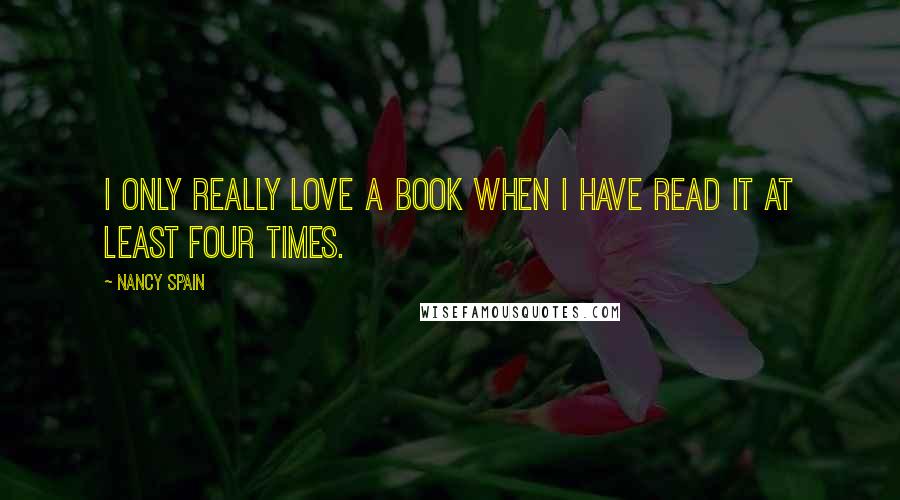 Nancy Spain Quotes: I only really love a book when I have read it at least four times.