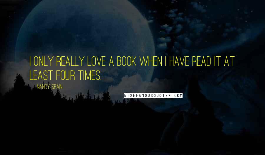 Nancy Spain Quotes: I only really love a book when I have read it at least four times.