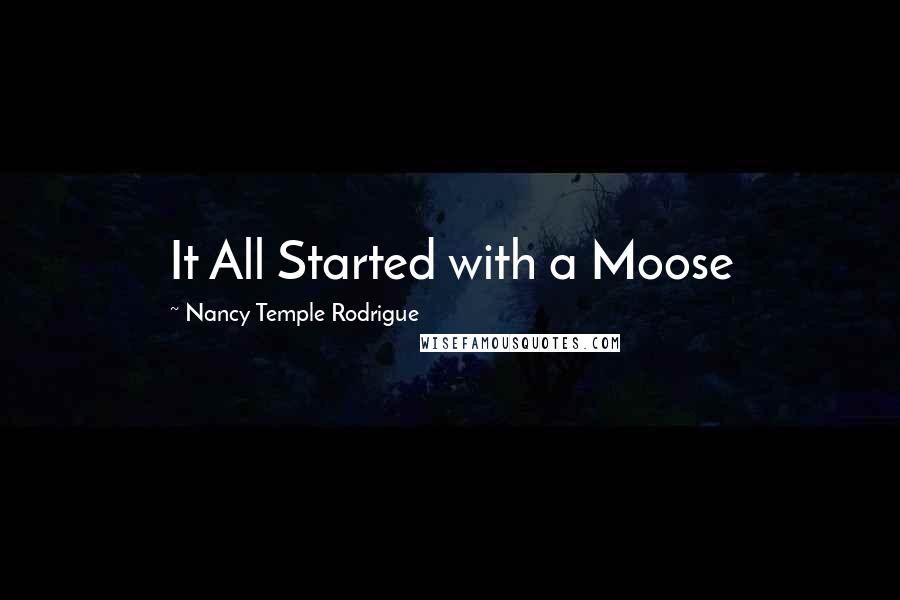 Nancy Temple Rodrigue Quotes: It All Started with a Moose