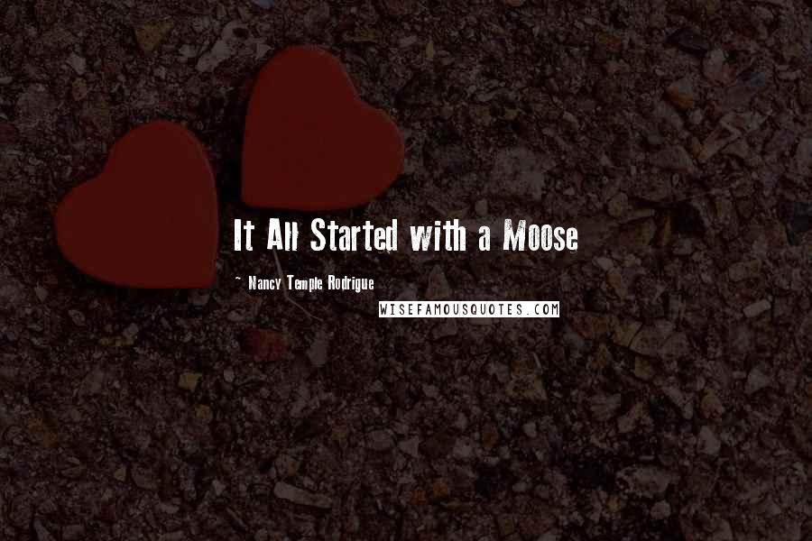 Nancy Temple Rodrigue Quotes: It All Started with a Moose