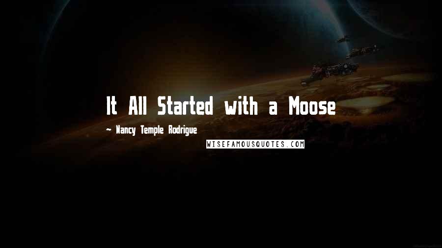 Nancy Temple Rodrigue Quotes: It All Started with a Moose