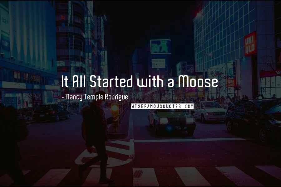 Nancy Temple Rodrigue Quotes: It All Started with a Moose
