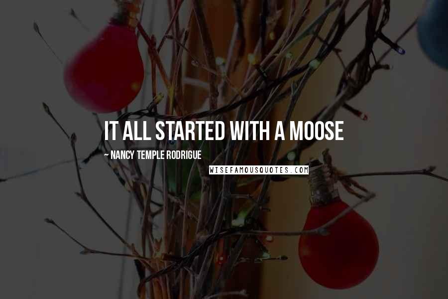 Nancy Temple Rodrigue Quotes: It All Started with a Moose