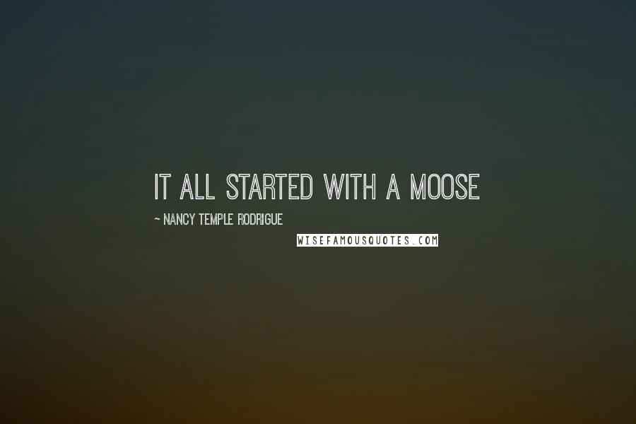 Nancy Temple Rodrigue Quotes: It All Started with a Moose