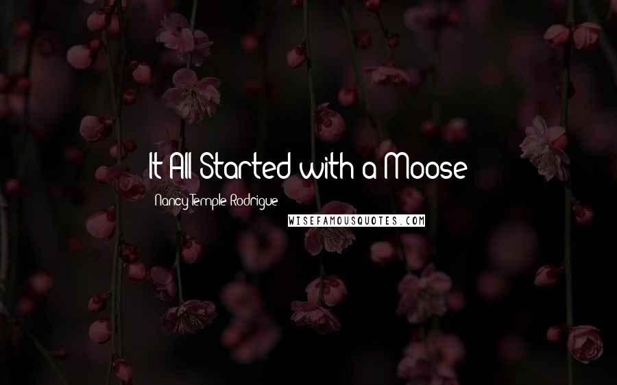 Nancy Temple Rodrigue Quotes: It All Started with a Moose