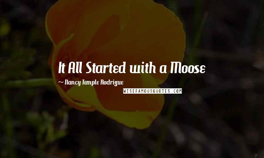 Nancy Temple Rodrigue Quotes: It All Started with a Moose