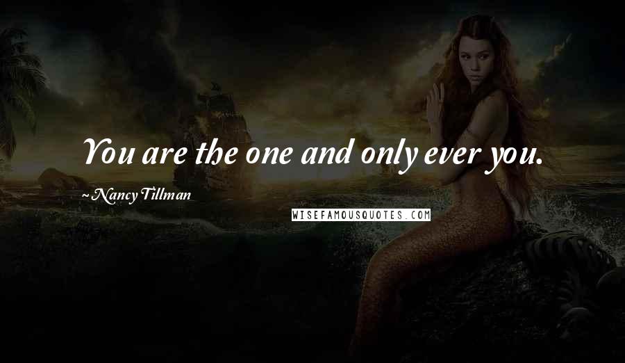 Nancy Tillman Quotes: You are the one and only ever you.