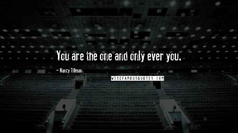 Nancy Tillman Quotes: You are the one and only ever you.