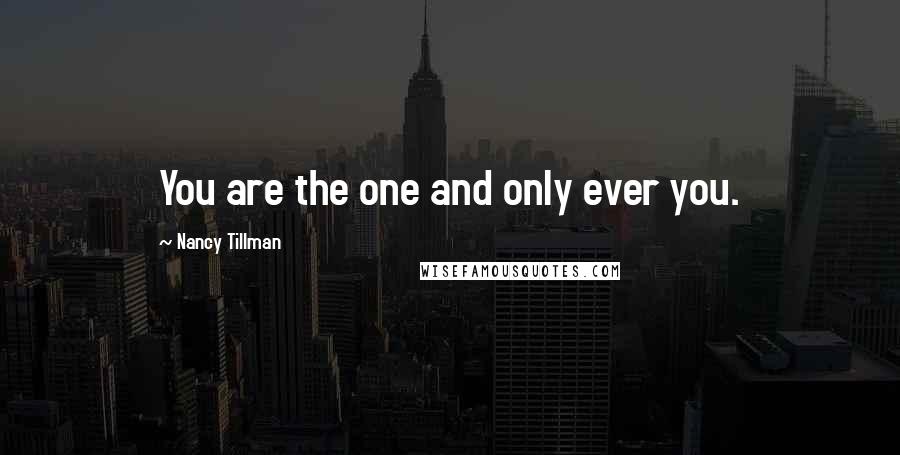 Nancy Tillman Quotes: You are the one and only ever you.