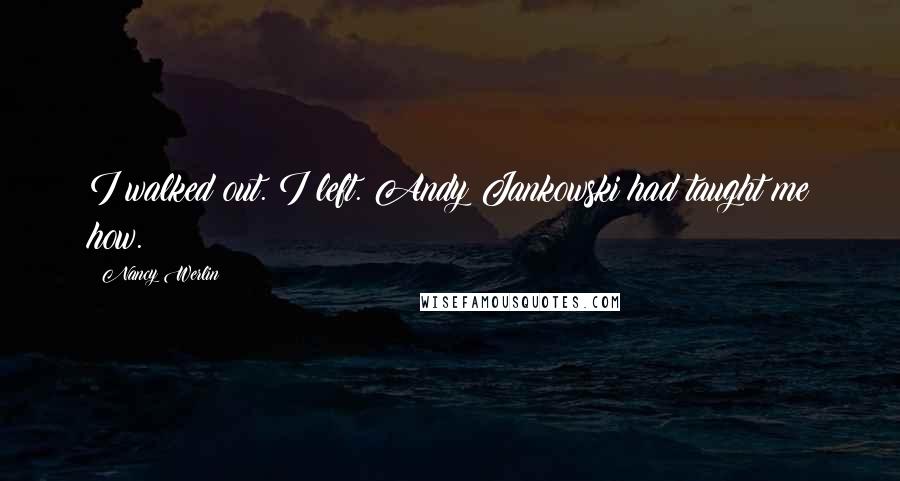 Nancy Werlin Quotes: I walked out. I left. Andy Jankowski had taught me how.