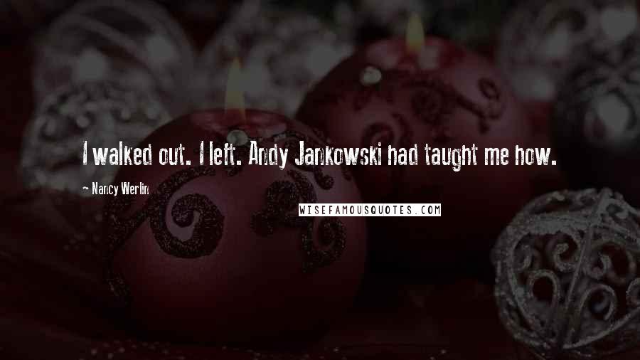 Nancy Werlin Quotes: I walked out. I left. Andy Jankowski had taught me how.