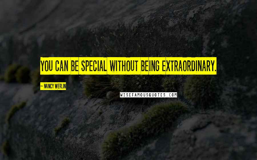 Nancy Werlin Quotes: You can be special without being extraordinary.