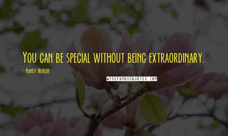 Nancy Werlin Quotes: You can be special without being extraordinary.