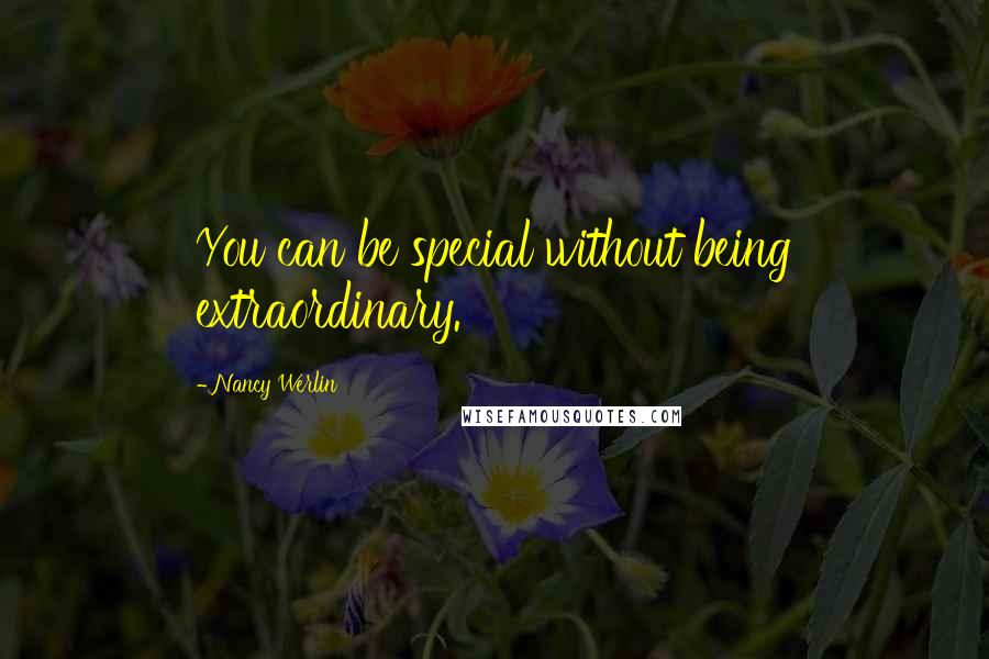 Nancy Werlin Quotes: You can be special without being extraordinary.