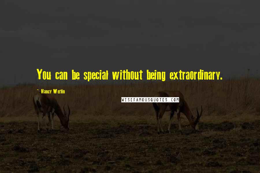 Nancy Werlin Quotes: You can be special without being extraordinary.