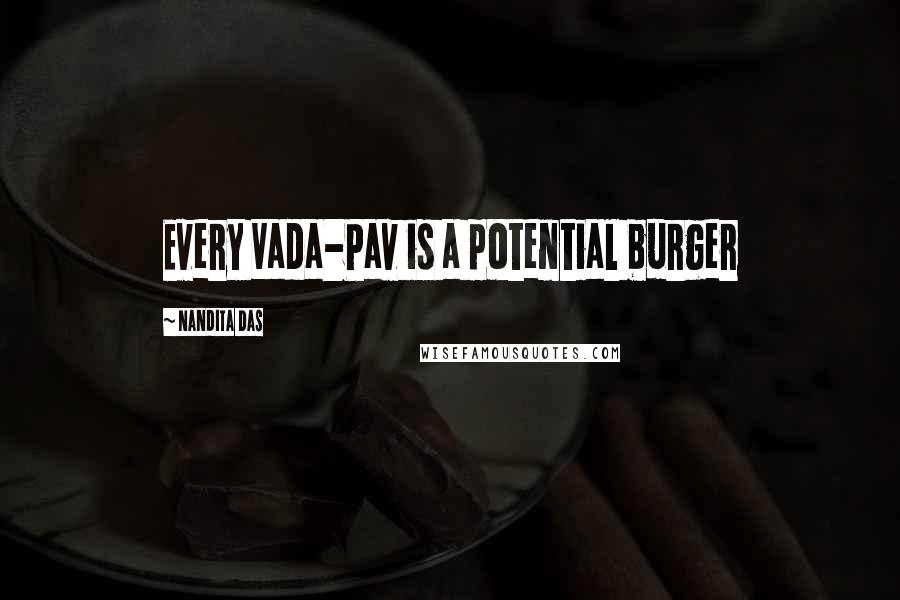 Nandita Das Quotes: Every Vada-Pav is a potential burger