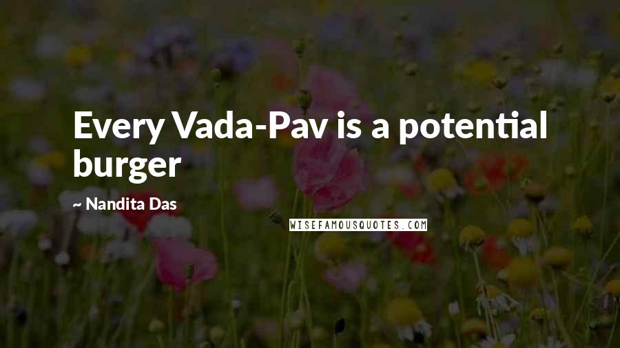 Nandita Das Quotes: Every Vada-Pav is a potential burger