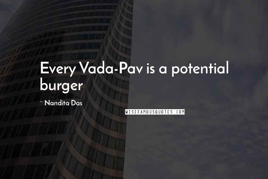 Nandita Das Quotes: Every Vada-Pav is a potential burger