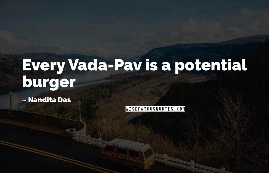 Nandita Das Quotes: Every Vada-Pav is a potential burger