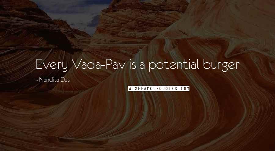 Nandita Das Quotes: Every Vada-Pav is a potential burger