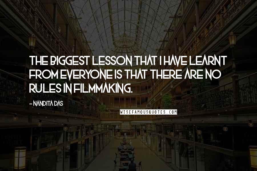 Nandita Das Quotes: The biggest lesson that I have learnt from everyone is that there are no rules in filmmaking.