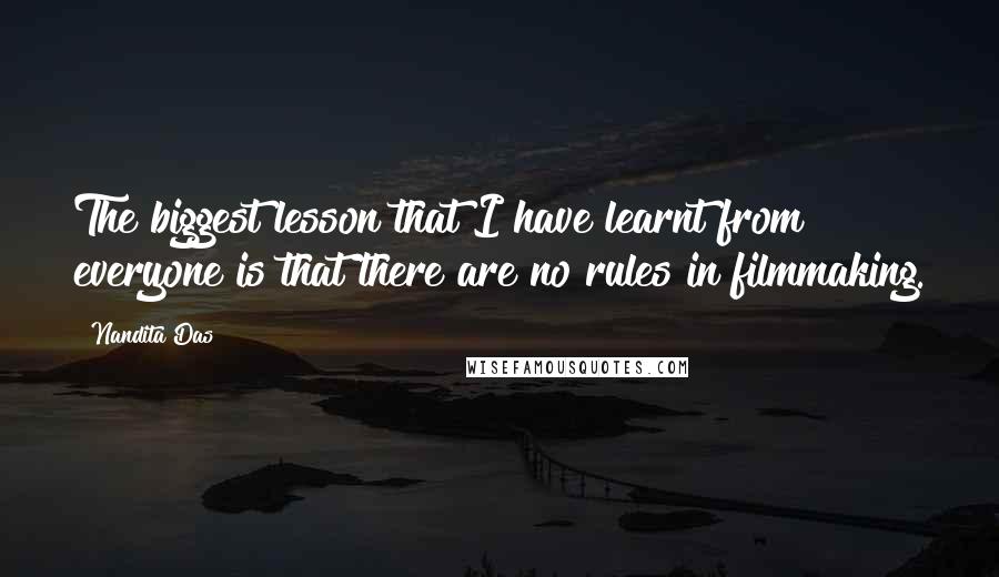 Nandita Das Quotes: The biggest lesson that I have learnt from everyone is that there are no rules in filmmaking.