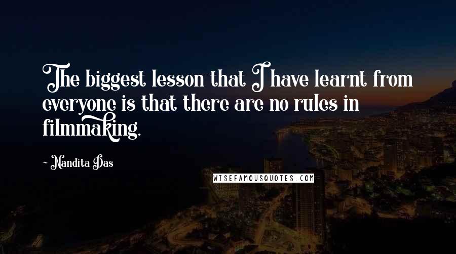 Nandita Das Quotes: The biggest lesson that I have learnt from everyone is that there are no rules in filmmaking.