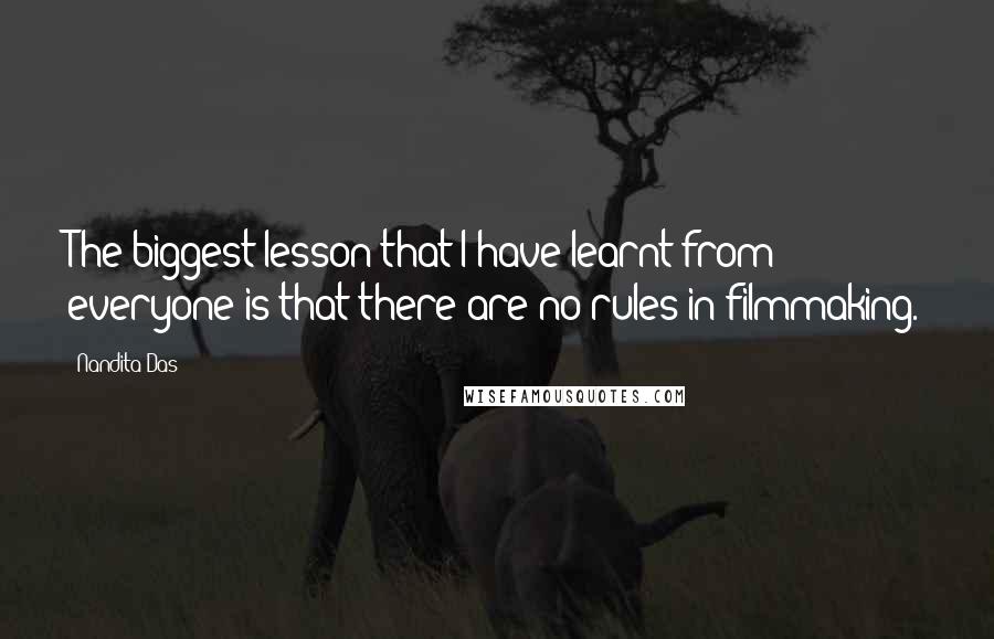 Nandita Das Quotes: The biggest lesson that I have learnt from everyone is that there are no rules in filmmaking.