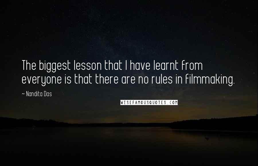 Nandita Das Quotes: The biggest lesson that I have learnt from everyone is that there are no rules in filmmaking.