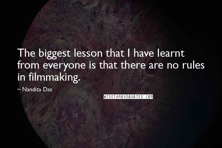 Nandita Das Quotes: The biggest lesson that I have learnt from everyone is that there are no rules in filmmaking.