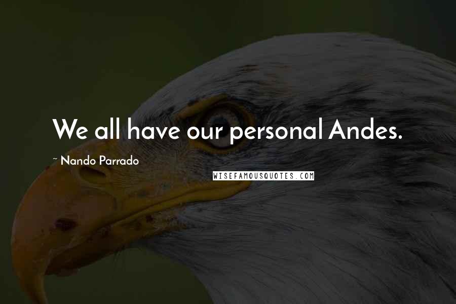 Nando Parrado Quotes: We all have our personal Andes.