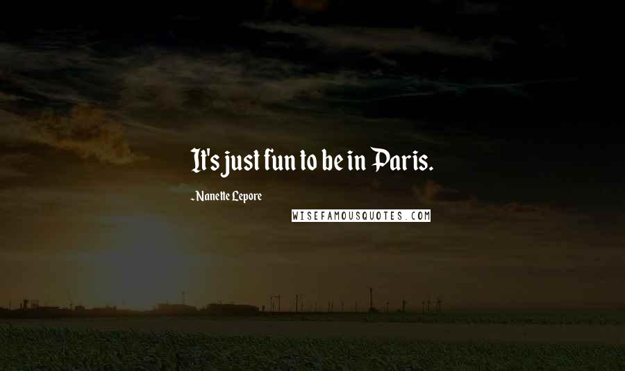 Nanette Lepore Quotes: It's just fun to be in Paris.