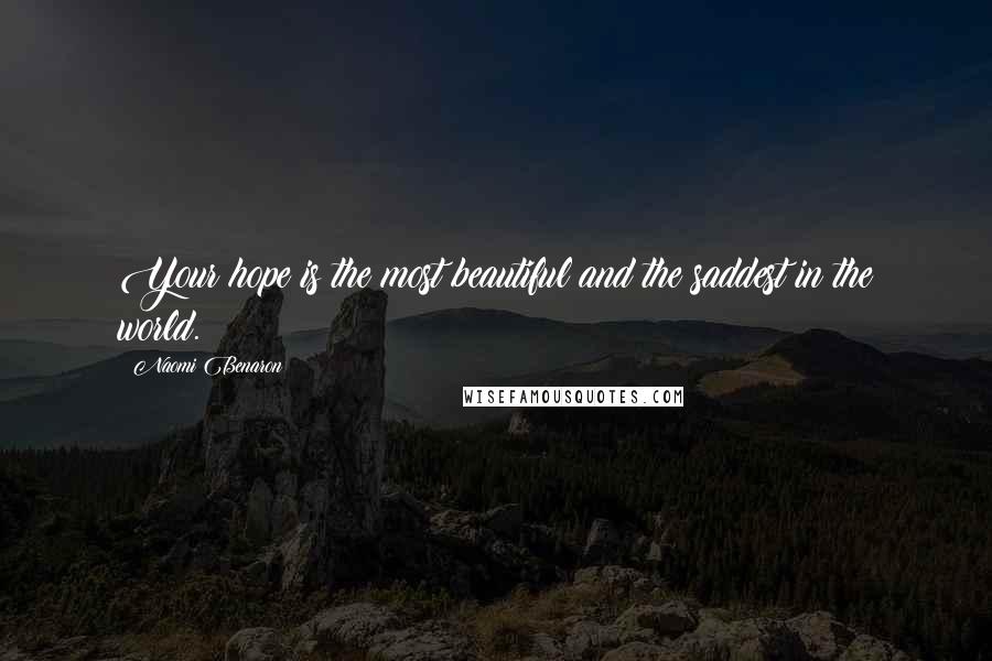 Naomi Benaron Quotes: Your hope is the most beautiful and the saddest in the world.