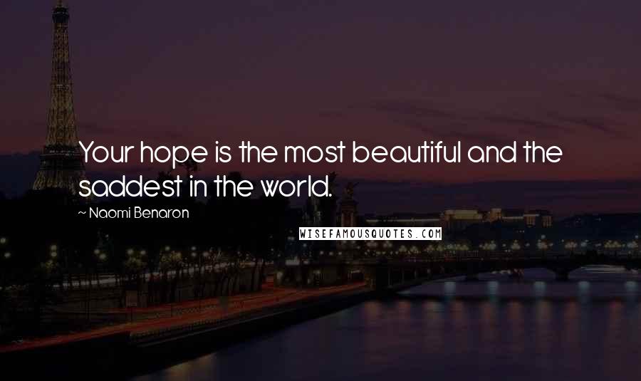 Naomi Benaron Quotes: Your hope is the most beautiful and the saddest in the world.