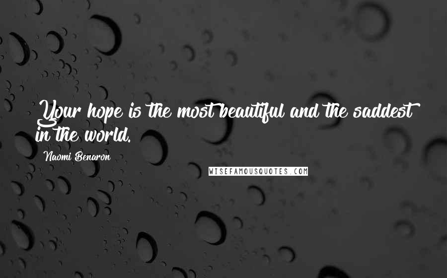Naomi Benaron Quotes: Your hope is the most beautiful and the saddest in the world.