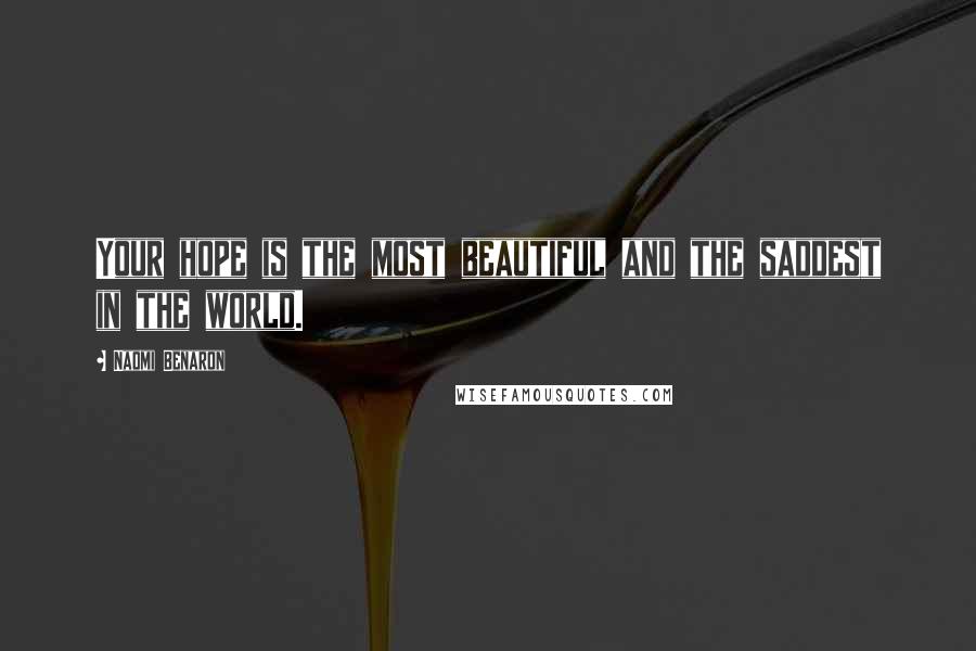 Naomi Benaron Quotes: Your hope is the most beautiful and the saddest in the world.