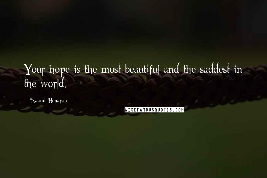 Naomi Benaron Quotes: Your hope is the most beautiful and the saddest in the world.