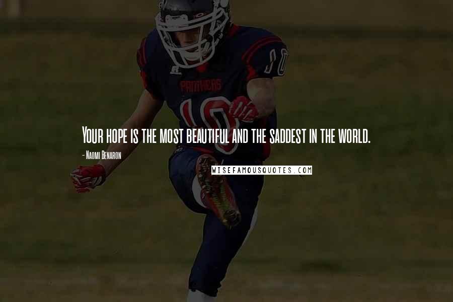 Naomi Benaron Quotes: Your hope is the most beautiful and the saddest in the world.