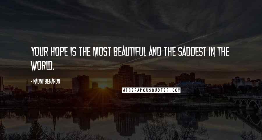 Naomi Benaron Quotes: Your hope is the most beautiful and the saddest in the world.