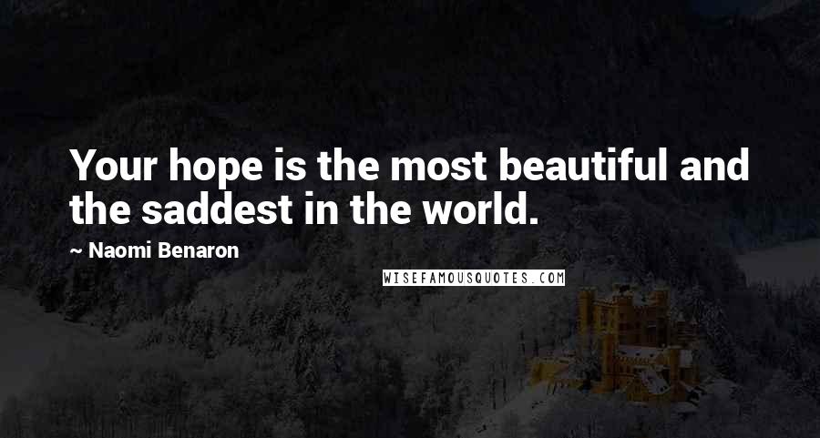 Naomi Benaron Quotes: Your hope is the most beautiful and the saddest in the world.