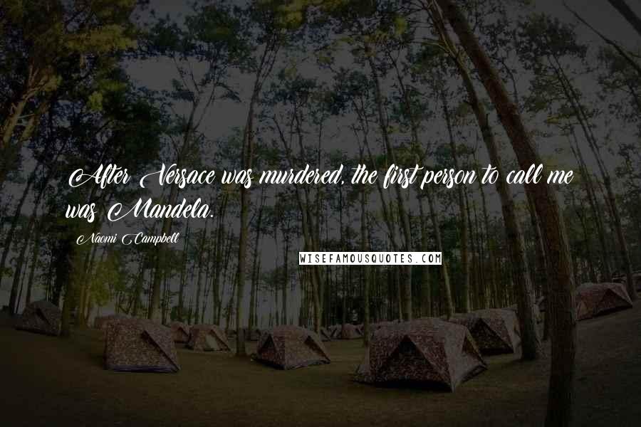 Naomi Campbell Quotes: After Versace was murdered, the first person to call me was Mandela.