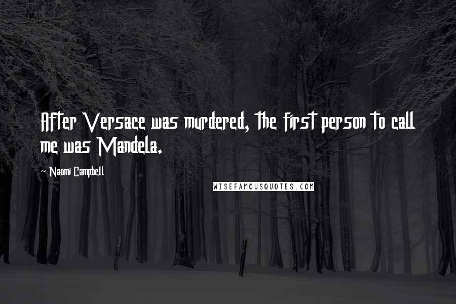 Naomi Campbell Quotes: After Versace was murdered, the first person to call me was Mandela.