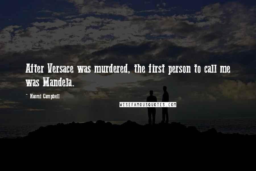 Naomi Campbell Quotes: After Versace was murdered, the first person to call me was Mandela.